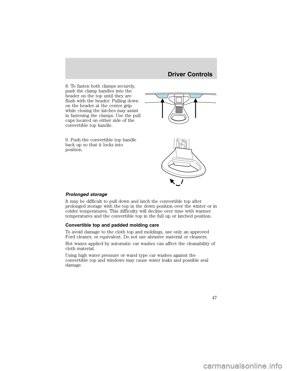 FORD THUNDERBIRD 2003 11.G Service Manual 8. To fasten both clamps securely,
push the clamp handles into the
header on the top until they are
flush with the header. Pulling down
on the header at the center grip
while closing the latches may a