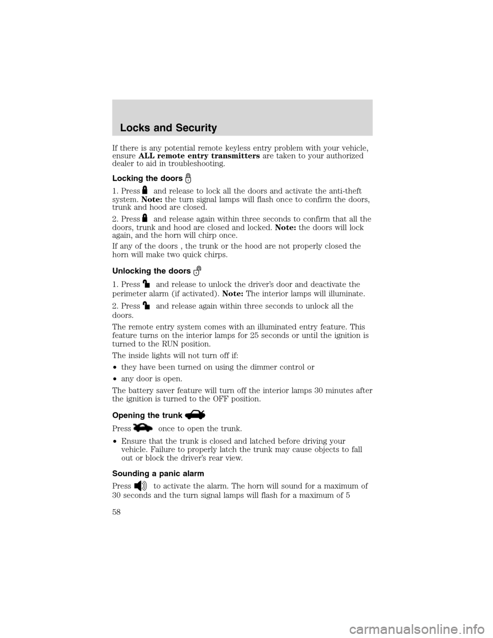 FORD THUNDERBIRD 2003 11.G Workshop Manual If there is any potential remote keyless entry problem with your vehicle,
ensureALL remote entry transmittersare taken to your authorized
dealer to aid in troubleshooting.
Locking the doors
1. Pressan
