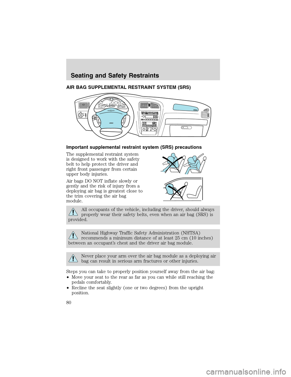 FORD THUNDERBIRD 2003 11.G Manual PDF AIR BAG SUPPLEMENTAL RESTRAINT SYSTEM (SRS)
Important supplemental restraint system (SRS) precautions
The supplemental restraint system
is designed to work with the safety
belt to help protect the dri FORD THUNDERBIRD 2003 11.G Manual PDF AIR BAG SUPPLEMENTAL RESTRAINT SYSTEM (SRS)
Important supplemental restraint system (SRS) precautions
The supplemental restraint system
is designed to work with the safety
belt to help protect the dri