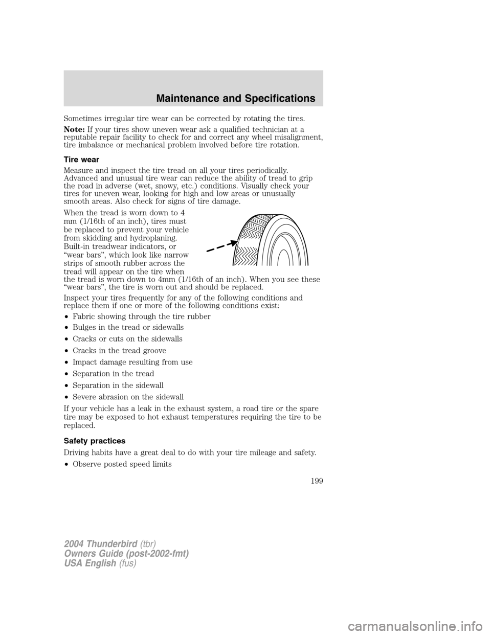 FORD THUNDERBIRD 2004 11.G Owners Manual Sometimes irregular tire wear can be corrected by rotating the tires.
Note:If your tires show uneven wear ask a qualified technician at a
reputable repair facility to check for and correct any wheel m FORD THUNDERBIRD 2004 11.G Owners Manual Sometimes irregular tire wear can be corrected by rotating the tires.
Note:If your tires show uneven wear ask a qualified technician at a
reputable repair facility to check for and correct any wheel m