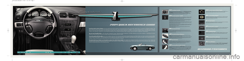 FORD THUNDERBIRD 2004 11.G Quick Reference Guide From the classic exterior designwith chrome grille and porthole windows to the personal luxury of the comfortable, stylish interior, Thunderbird is designed to please. This
Quick FORD THUNDERBIRD 2004 11.G Quick Reference Guide From the classic exterior designwith chrome grille and porthole windows to the personal luxury of the comfortable, stylish interior, Thunderbird is designed to please. This
Quick