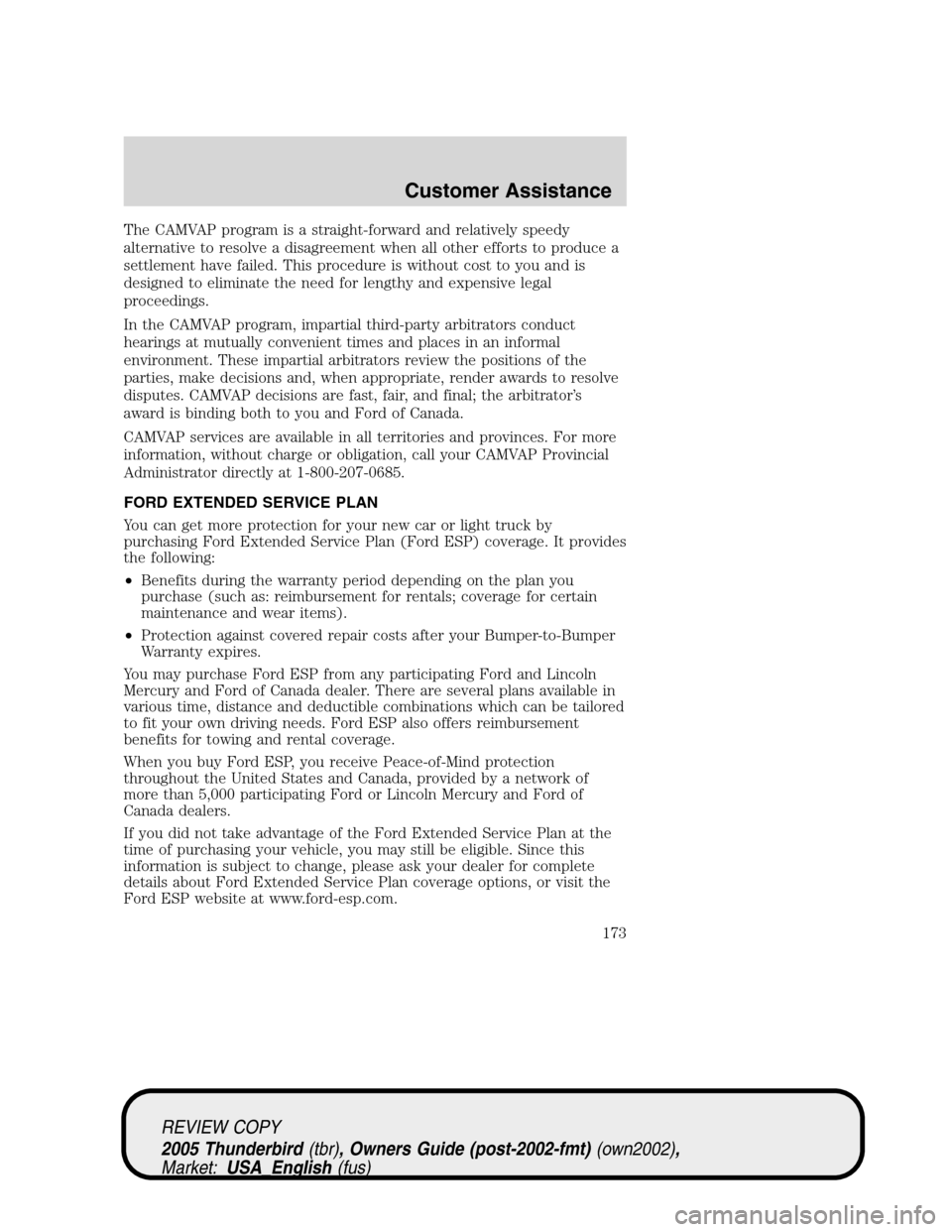 FORD THUNDERBIRD 2005 11.G Owners Manual The CAMVAP program is a straight-forward and relatively speedy
alternative to resolve a disagreement when all other efforts to produce a
settlement have failed. This procedure is without cost to you a FORD THUNDERBIRD 2005 11.G Owners Manual The CAMVAP program is a straight-forward and relatively speedy
alternative to resolve a disagreement when all other efforts to produce a
settlement have failed. This procedure is without cost to you a