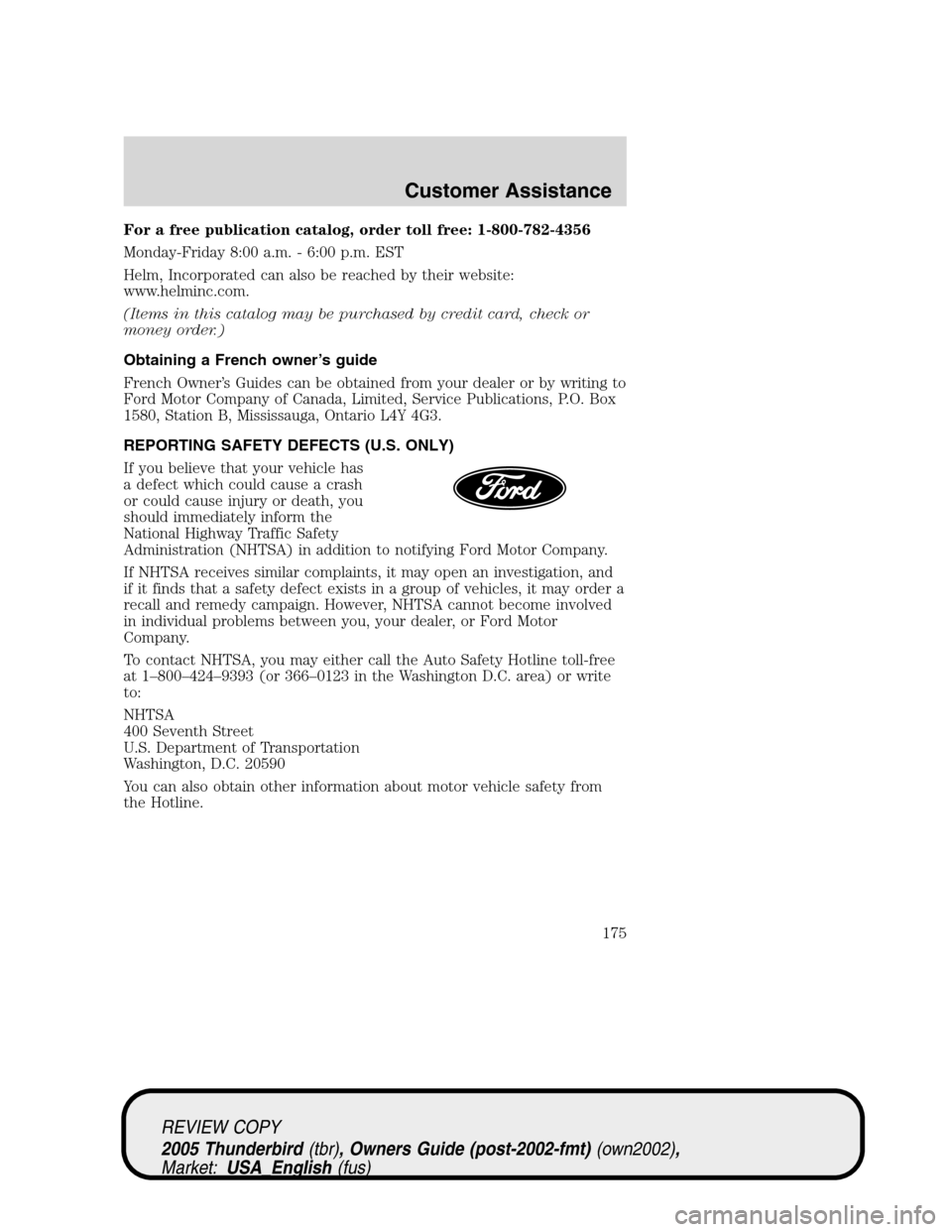 FORD THUNDERBIRD 2005 11.G Owners Manual For a free publication catalog, order toll free: 1-800-782-4356
Monday-Friday 8:00 a.m. - 6:00 p.m. EST
Helm, Incorporated can also be reached by their website:
www.helminc.com.
(Items in this catalog FORD THUNDERBIRD 2005 11.G Owners Manual For a free publication catalog, order toll free: 1-800-782-4356
Monday-Friday 8:00 a.m. - 6:00 p.m. EST
Helm, Incorporated can also be reached by their website:
www.helminc.com.
(Items in this catalog
