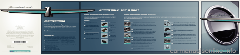 FORD THUNDERBIRD 2005 11.G Quick Reference Guide Ford Motor Company
Customer Relationship Center
P.O. Box 6248
Dearborn, MI 48121
1�800�392�3673 (FORD)
This Quick Reference Guide is not intended to replace your vehicle Owner’s Guide which
contains