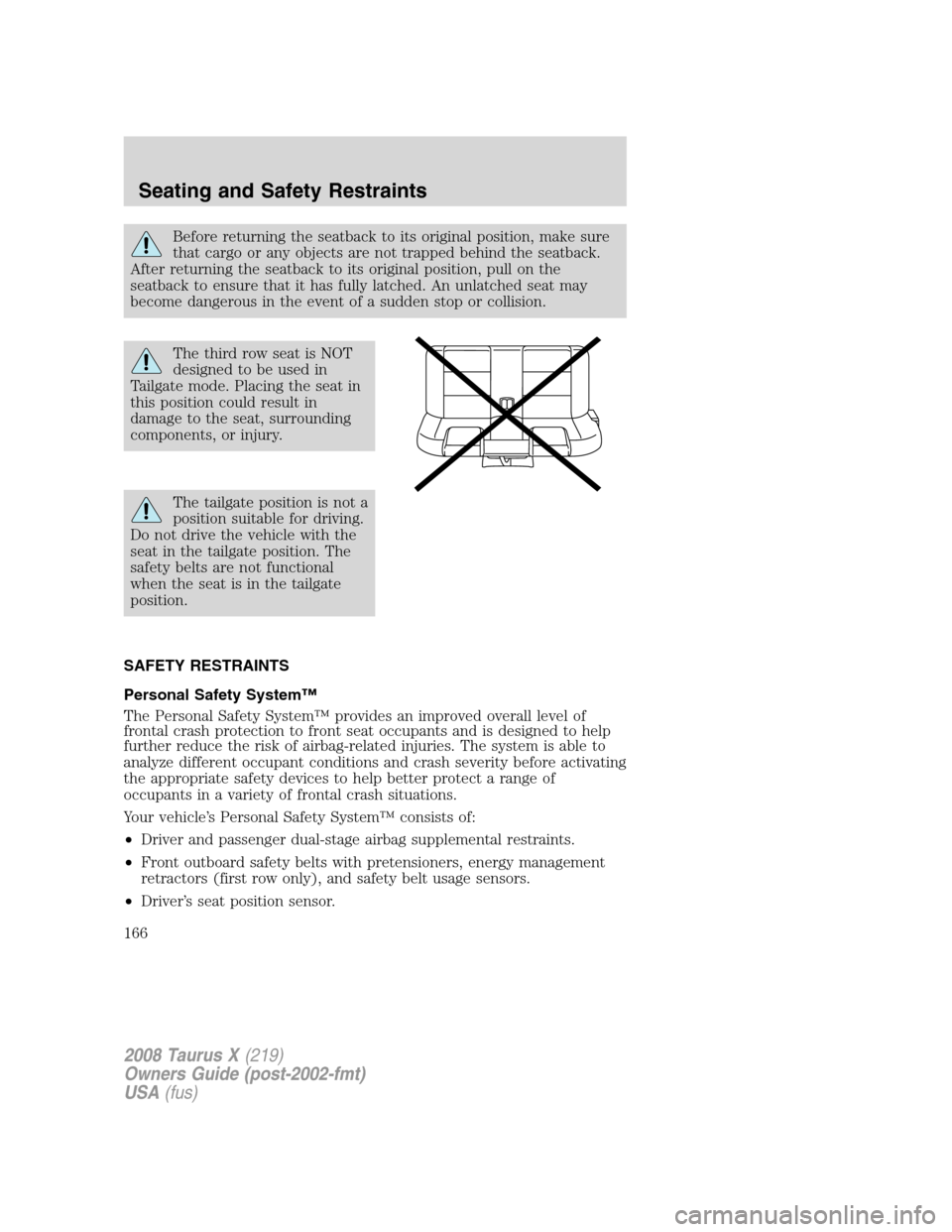 FORD TAURUS X 2008 1.G Owners Manual Before returning the seatback to its original position, make sure
that cargo or any objects are not trapped behind the seatback.
After returning the seatback to its original position, pull on the
seat