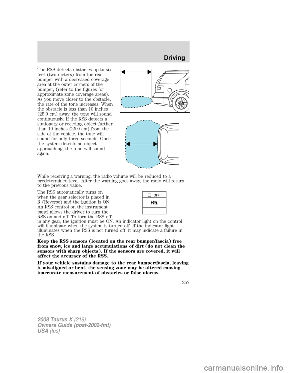 FORD TAURUS X 2008 1.G Owners Manual The RSS detects obstacles up to six
feet (two meters) from the rear
bumper with a decreased coverage
area at the outer corners of the
bumper, (refer to the figures for
approximate zone coverage areas)