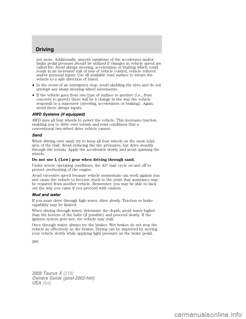 FORD TAURUS X 2008 1.G Owners Manual not more. Additionally, smooth variations of the accelerator and/or
brake pedal pressure should be utilized if changes in vehicle speed are
called for. Avoid abrupt steering, acceleration or braking w