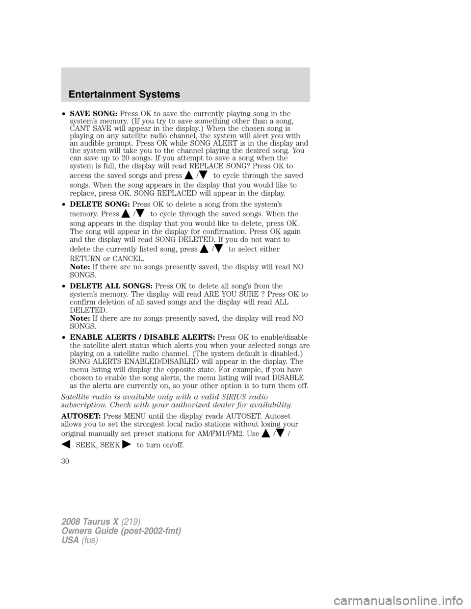 FORD TAURUS X 2008 1.G Owners Manual •SAVE SONG:Press OK to save the currently playing song in the
system’s memory. (If you try to save something other than a song,
CANT SAVE will appear in the display.) When the chosen song is
playi