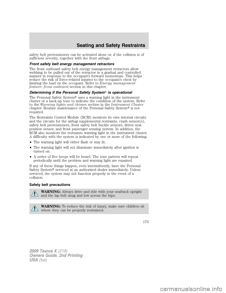 FORD TAURUS X 2009 1.G Owners Manual safety belt pretensioners can be activated alone or, if the collision is of
sufficient severity, together with the front airbags.
Front safety belt energy management retractors
The front outboard safe FORD TAURUS X 2009 1.G Owners Manual safety belt pretensioners can be activated alone or, if the collision is of
sufficient severity, together with the front airbags.
Front safety belt energy management retractors
The front outboard safe