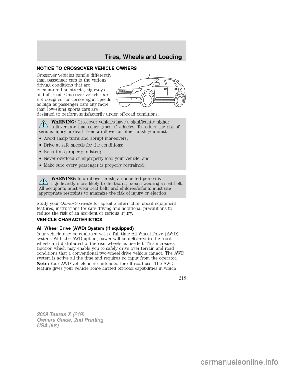 FORD TAURUS X 2009 1.G Owners Manual NOTICE TO CROSSOVER VEHICLE OWNERS
Crossover vehicles handle differently
than passenger cars in the various
driving conditions that are
encountered on streets, highways
and off-road. Crossover vehicle