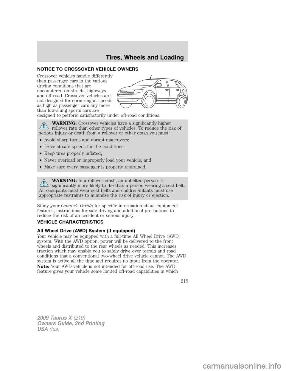 FORD TAURUS X 2009 1.G Owners Manual NOTICE TO CROSSOVER VEHICLE OWNERS
Crossover vehicles handle differently
than passenger cars in the various
driving conditions that are
encountered on streets, highways
and off-road. Crossover vehicle FORD TAURUS X 2009 1.G Owners Manual NOTICE TO CROSSOVER VEHICLE OWNERS
Crossover vehicles handle differently
than passenger cars in the various
driving conditions that are
encountered on streets, highways
and off-road. Crossover vehicle