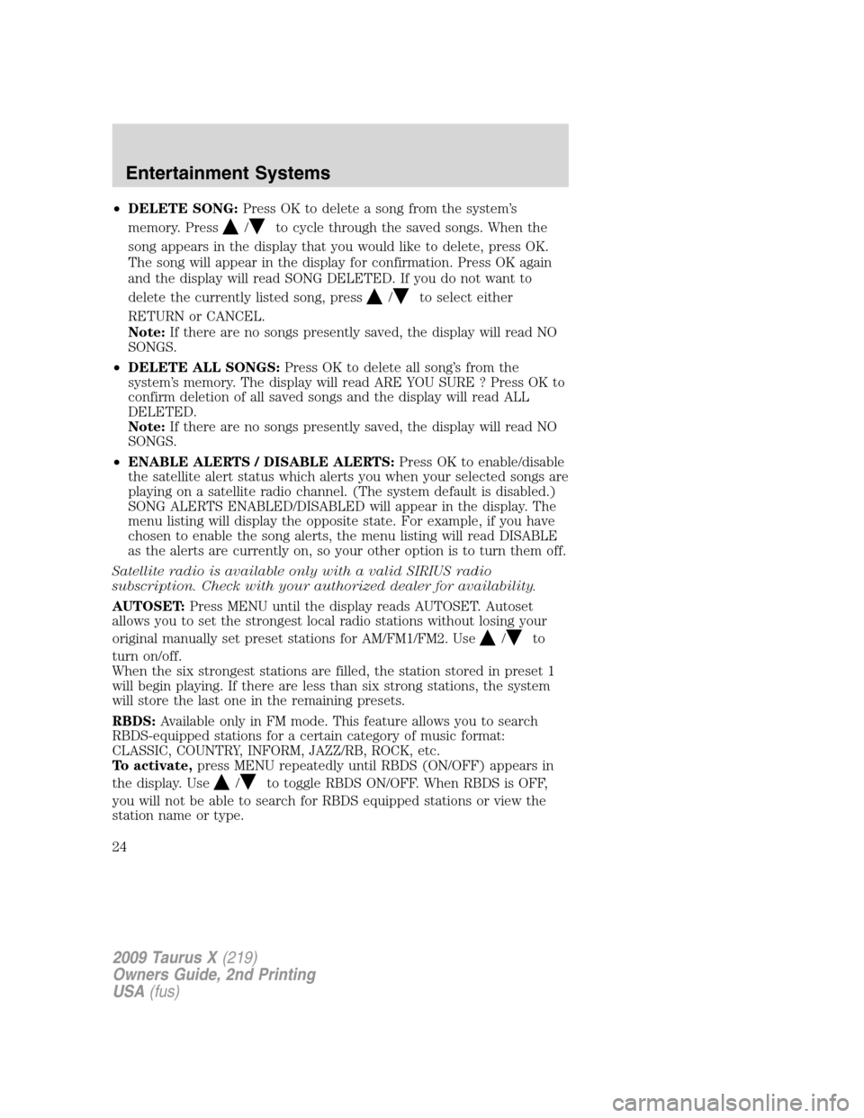 FORD TAURUS X 2009 1.G Owners Manual •DELETE SONG:Press OK to delete a song from the system’s
memory. Press
/to cycle through the saved songs. When the
song appears in the display that you would like to delete, press OK.
The song wil FORD TAURUS X 2009 1.G Owners Manual •DELETE SONG:Press OK to delete a song from the system’s
memory. Press
/to cycle through the saved songs. When the
song appears in the display that you would like to delete, press OK.
The song wil