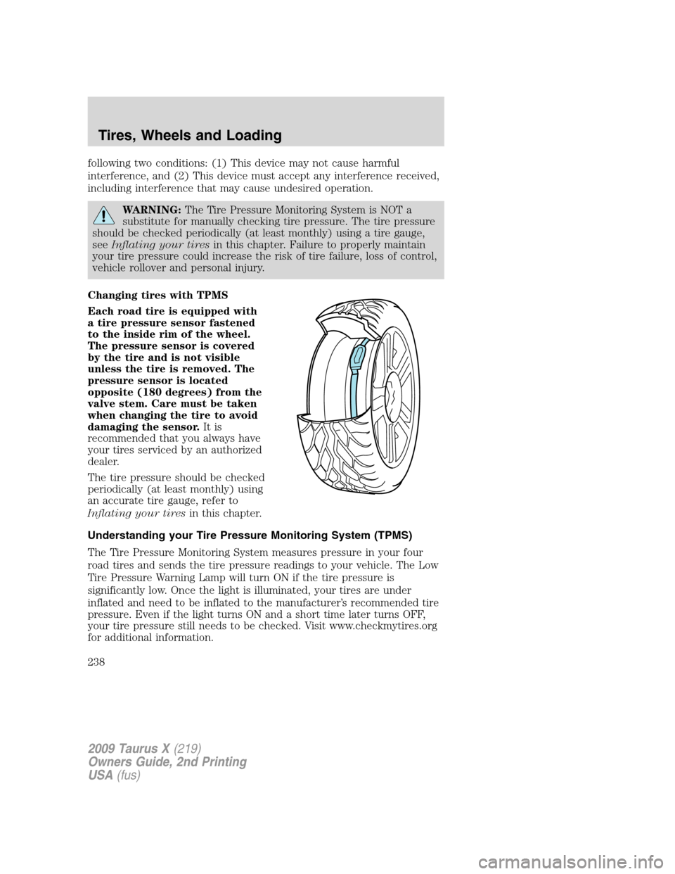 FORD TAURUS X 2009 1.G Owners Guide following two conditions: (1) This device may not cause harmful
interference, and (2) This device must accept any interference received,
including interference that may cause undesired operation.
WARN