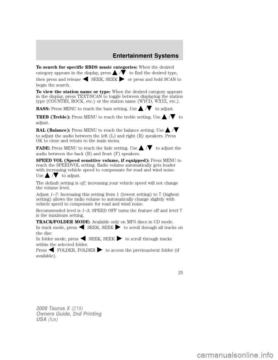 FORD TAURUS X 2009 1.G Owners Manual To search for specific RBDS music categories:When the desired
category appears in the display, press
/to find the desired type,
then press and release
SEEK, SEEKor press and hold SCAN to
begin the sea FORD TAURUS X 2009 1.G Owners Manual To search for specific RBDS music categories:When the desired
category appears in the display, press
/to find the desired type,
then press and release
SEEK, SEEKor press and hold SCAN to
begin the sea