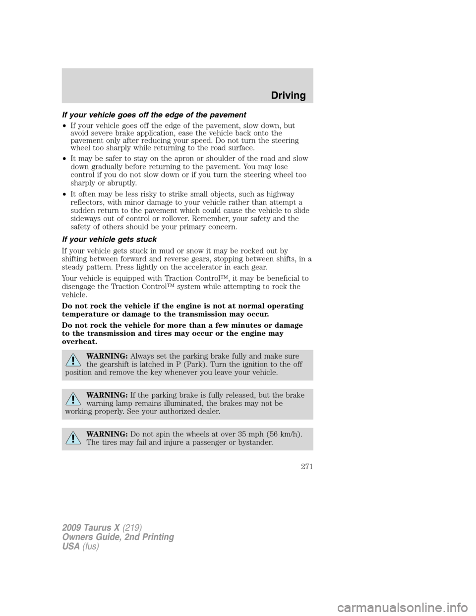 FORD TAURUS X 2009 1.G Owners Manual If your vehicle goes off the edge of the pavement
•If your vehicle goes off the edge of the pavement, slow down, but
avoid severe brake application, ease the vehicle back onto the
pavement only afte FORD TAURUS X 2009 1.G Owners Manual If your vehicle goes off the edge of the pavement
•If your vehicle goes off the edge of the pavement, slow down, but
avoid severe brake application, ease the vehicle back onto the
pavement only afte