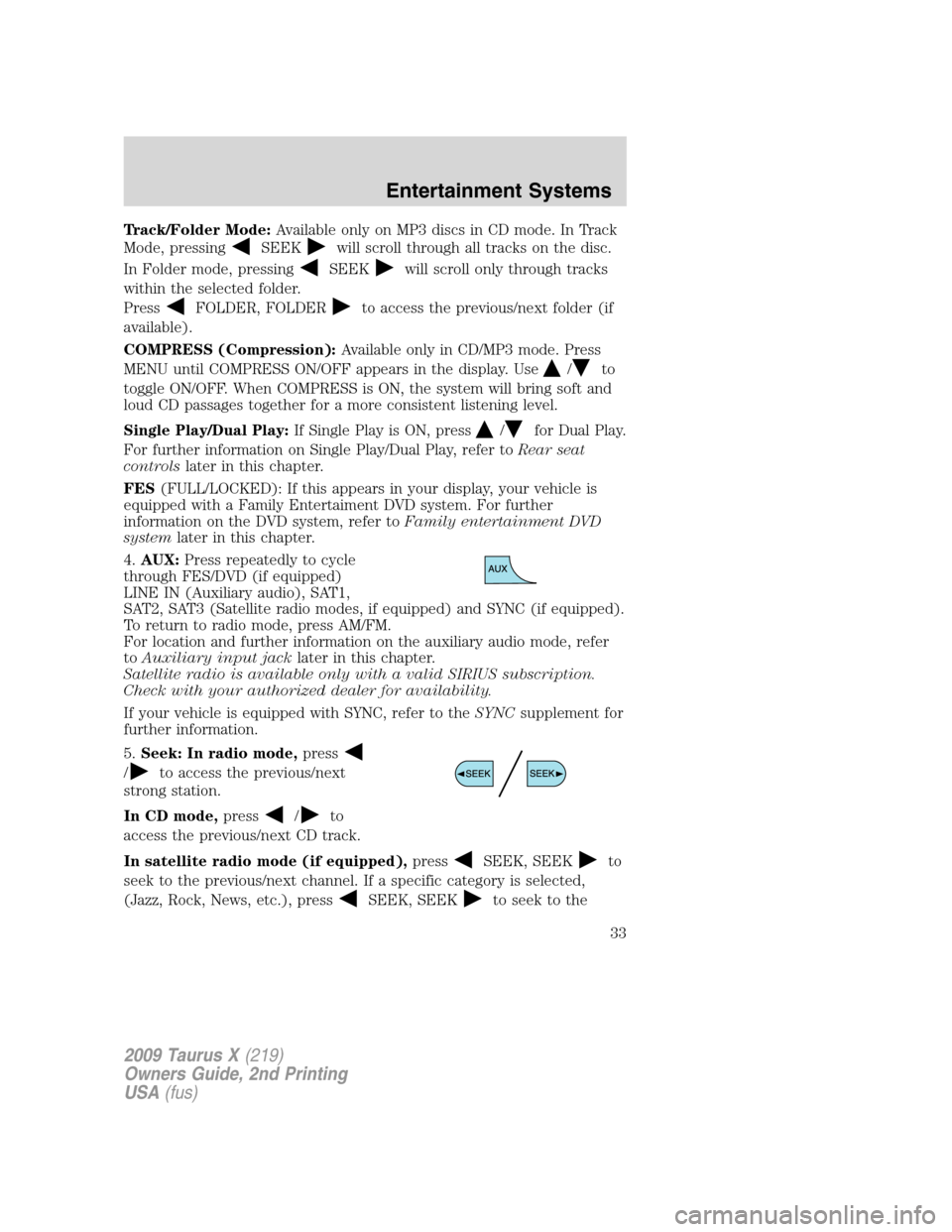 FORD TAURUS X 2009 1.G Owners Guide Track/Folder Mode:Available only on MP3 discs in CD mode. In Track
Mode, pressing
SEEKwill scroll through all tracks on the disc.
In Folder mode, pressing
SEEKwill scroll only through tracks
within th