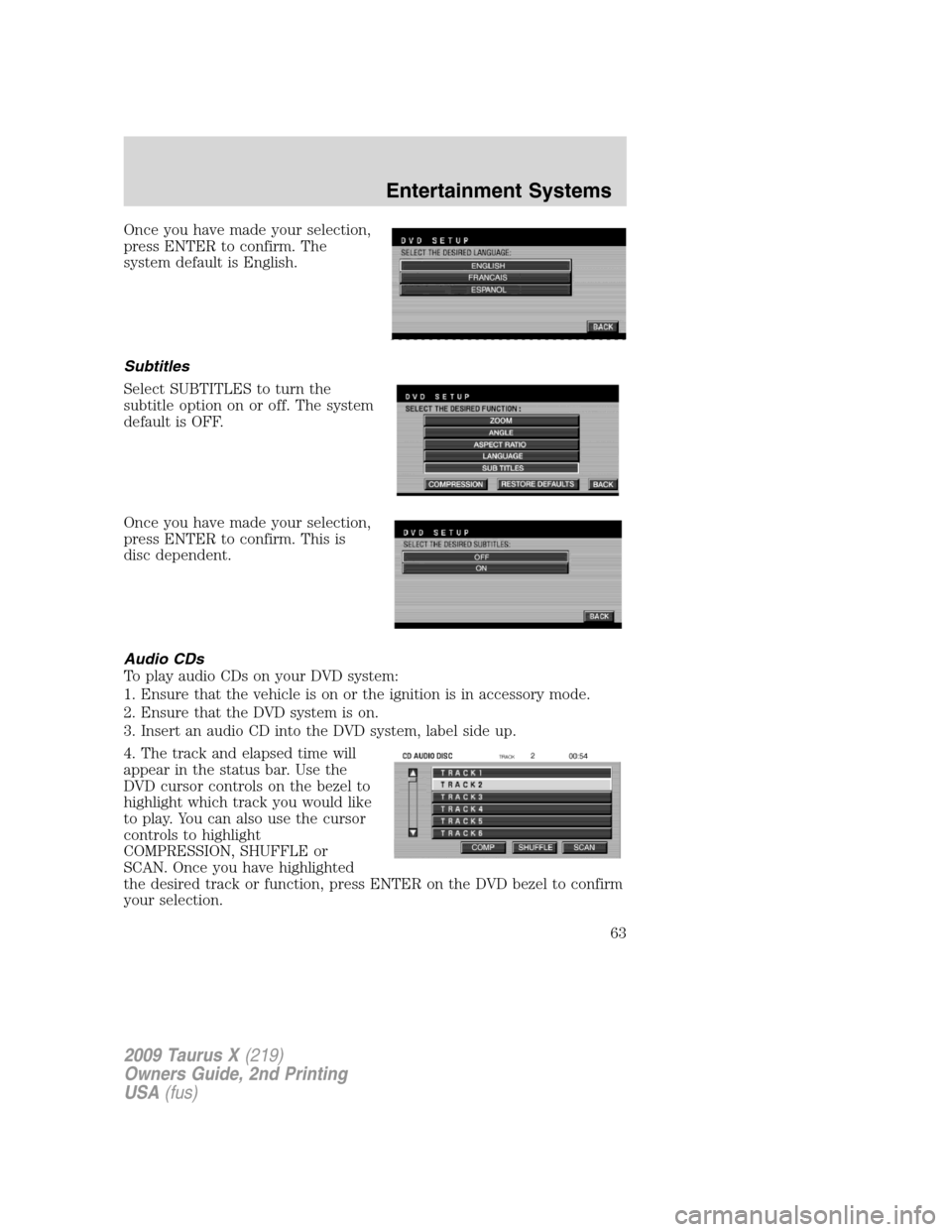 FORD TAURUS X 2009 1.G Repair Manual Once you have made your selection,
press ENTER to confirm. The
system default is English.
Subtitles
Select SUBTITLES to turn the
subtitle option on or off. The system
default is OFF.
Once you have mad FORD TAURUS X 2009 1.G Repair Manual Once you have made your selection,
press ENTER to confirm. The
system default is English.
Subtitles
Select SUBTITLES to turn the
subtitle option on or off. The system
default is OFF.
Once you have mad