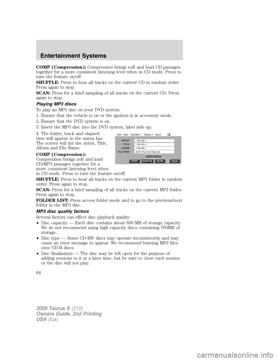 FORD TAURUS X 2009 1.G Repair Manual COMP (Compression):Compression brings soft and loud CD passages
together for a more consistent listening level when in CD mode. Press to
turn the feature on/off.
SHUFFLE:Press to hear all tracks on th FORD TAURUS X 2009 1.G Repair Manual COMP (Compression):Compression brings soft and loud CD passages
together for a more consistent listening level when in CD mode. Press to
turn the feature on/off.
SHUFFLE:Press to hear all tracks on th