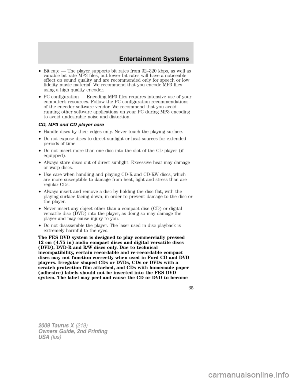 FORD TAURUS X 2009 1.G Repair Manual •Bit rate — The player supports bit rates from 32–320 kbps, as well as
variable bit rate MP3 files, but lower bit rates will have a noticeable
effect on sound quality and are recommended only fo FORD TAURUS X 2009 1.G Repair Manual •Bit rate — The player supports bit rates from 32–320 kbps, as well as
variable bit rate MP3 files, but lower bit rates will have a noticeable
effect on sound quality and are recommended only fo