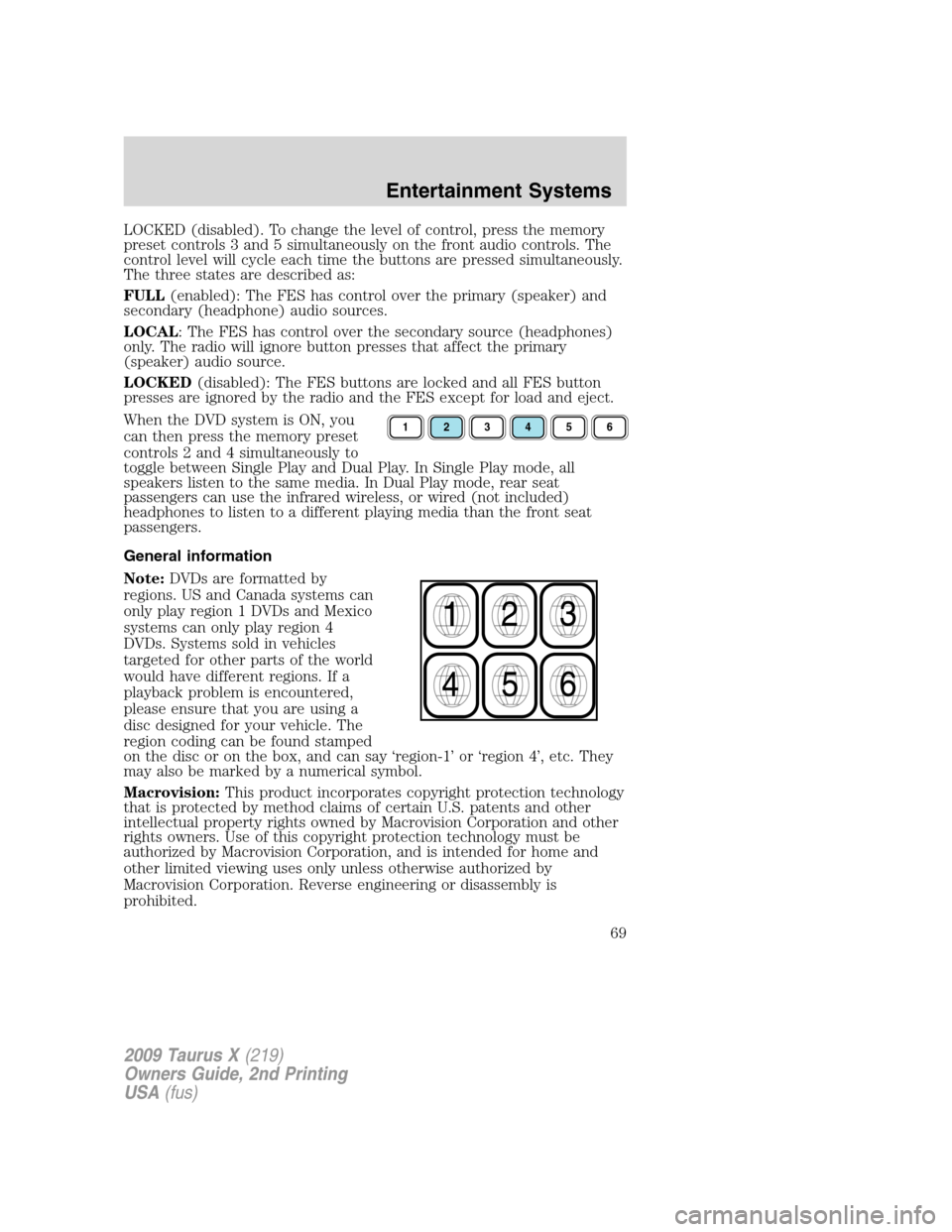 FORD TAURUS X 2009 1.G Repair Manual LOCKED (disabled). To change the level of control, press the memory
preset controls 3 and 5 simultaneously on the front audio controls. The
control level will cycle each time the buttons are pressed s FORD TAURUS X 2009 1.G Repair Manual LOCKED (disabled). To change the level of control, press the memory
preset controls 3 and 5 simultaneously on the front audio controls. The
control level will cycle each time the buttons are pressed s