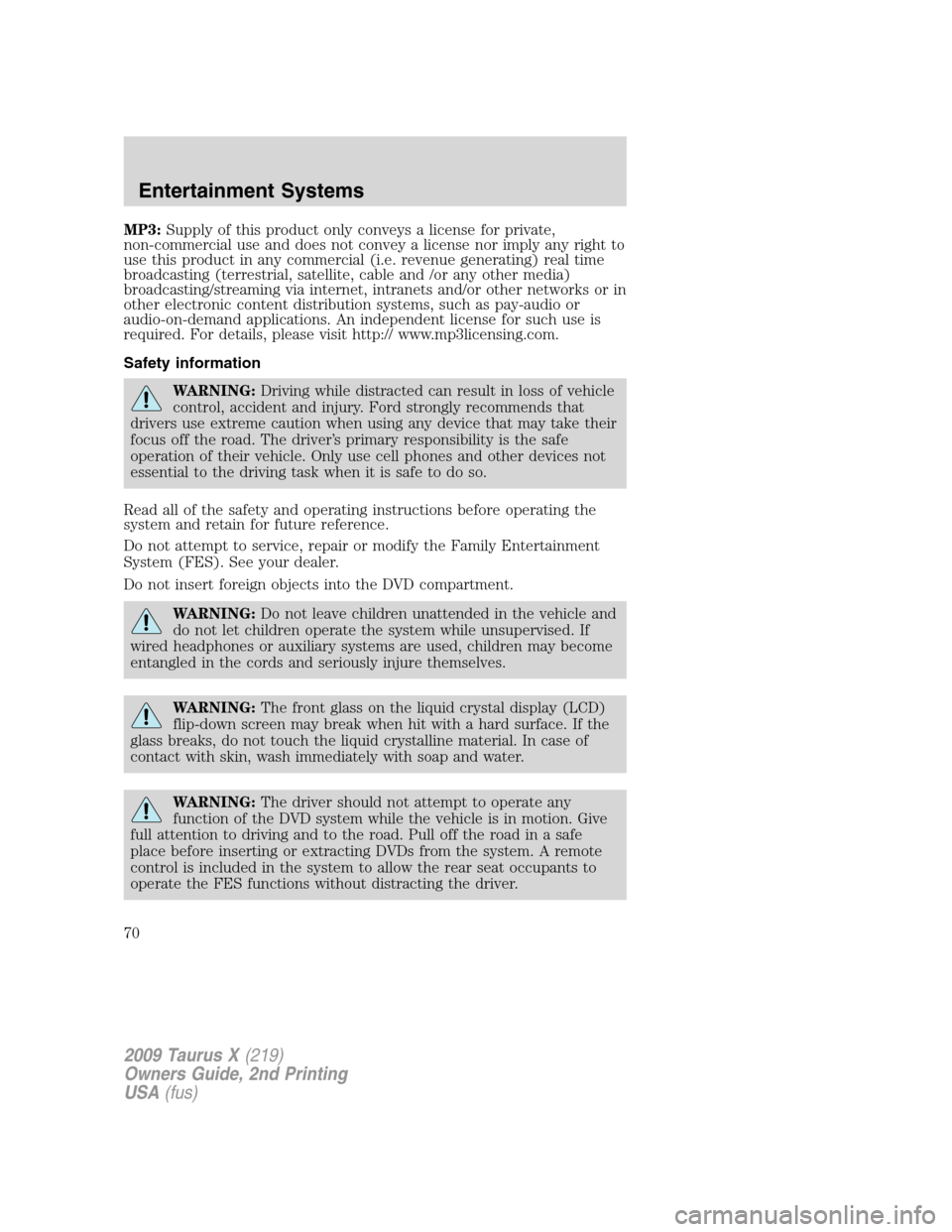 FORD TAURUS X 2009 1.G Owners Manual MP3:Supply of this product only conveys a license for private,
non-commercial use and does not convey a license nor imply any right to
use this product in any commercial (i.e. revenue generating) real