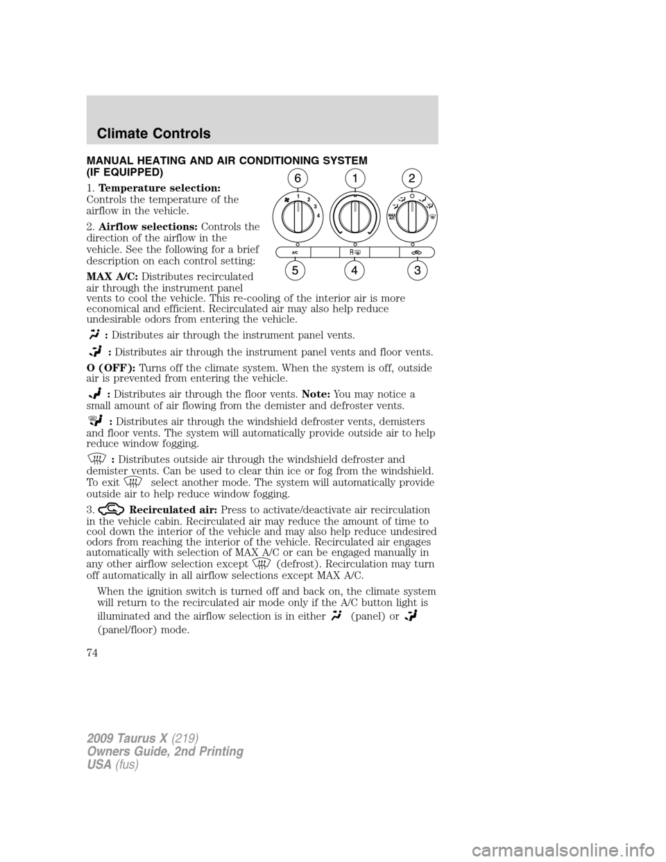 FORD TAURUS X 2009 1.G Manual PDF MANUAL HEATING AND AIR CONDITIONING SYSTEM
(IF EQUIPPED)
1.Temperature selection:
Controls the temperature of the
airflow in the vehicle.
2.Airflow selections:Controls the
direction of the airflow in FORD TAURUS X 2009 1.G Manual PDF MANUAL HEATING AND AIR CONDITIONING SYSTEM
(IF EQUIPPED)
1.Temperature selection:
Controls the temperature of the
airflow in the vehicle.
2.Airflow selections:Controls the
direction of the airflow in