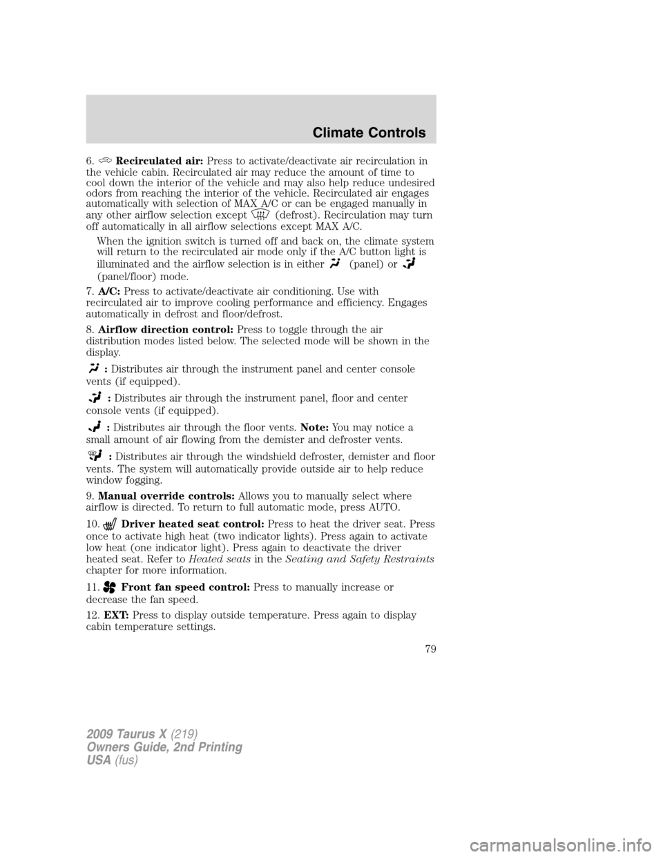 FORD TAURUS X 2009 1.G Manual PDF 6.Recirculated air:Press to activate/deactivate air recirculation in
the vehicle cabin. Recirculated air may reduce the amount of time to
cool down the interior of the vehicle and may also help reduce FORD TAURUS X 2009 1.G Manual PDF 6.Recirculated air:Press to activate/deactivate air recirculation in
the vehicle cabin. Recirculated air may reduce the amount of time to
cool down the interior of the vehicle and may also help reduce