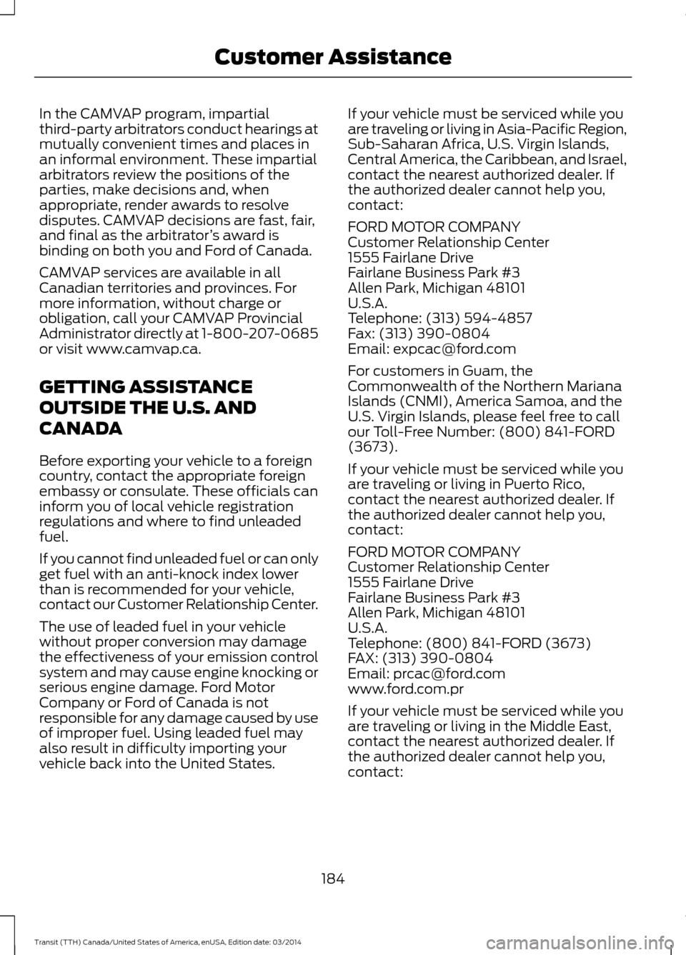 FORD TRANSIT 2015 5.G Owners Manual In the CAMVAP program, impartial
third-party arbitrators conduct hearings at
mutually convenient times and places in
an informal environment. These impartial
arbitrators review the positions of the
pa FORD TRANSIT 2015 5.G Owners Manual In the CAMVAP program, impartial
third-party arbitrators conduct hearings at
mutually convenient times and places in
an informal environment. These impartial
arbitrators review the positions of the
pa