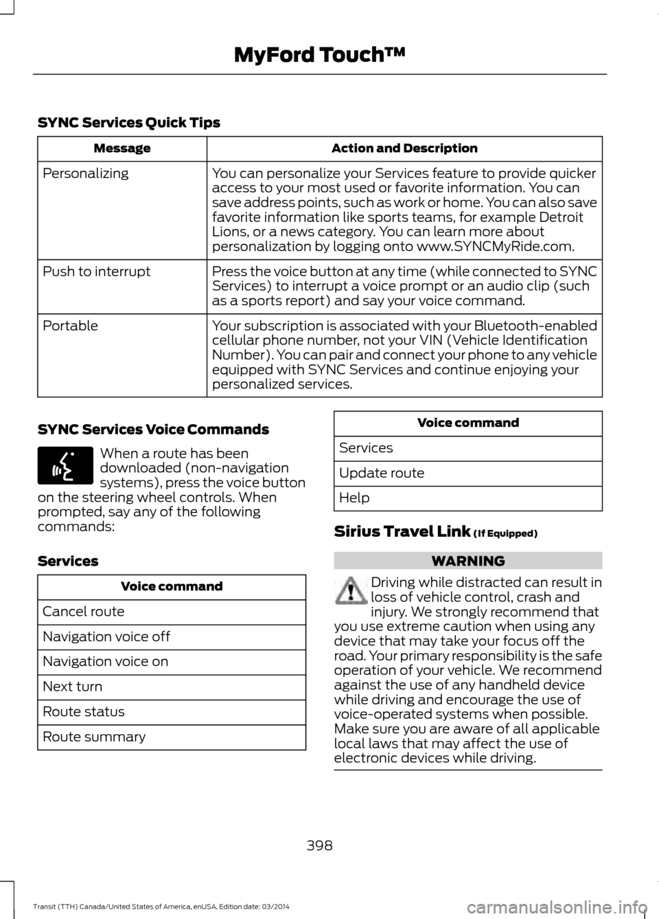 FORD TRANSIT 2015 5.G Owners Manual SYNC Services Quick Tips
Action and Description
Message
You can personalize your Services feature to provide quicker
access to your most used or favorite information. You can
save address points, such FORD TRANSIT 2015 5.G Owners Manual SYNC Services Quick Tips
Action and Description
Message
You can personalize your Services feature to provide quicker
access to your most used or favorite information. You can
save address points, such