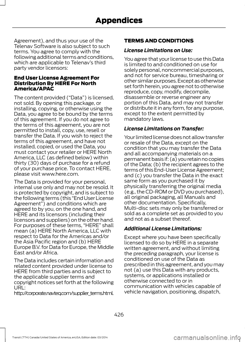 FORD TRANSIT 2015 5.G Owners Manual Agreement), and thus your use of the
Telenav Software is also subject to such
terms. You agree to comply with the
following additional terms and conditions,
which are applicable to Telenav
’s third
FORD TRANSIT 2015 5.G Owners Manual Agreement), and thus your use of the
Telenav Software is also subject to such
terms. You agree to comply with the
following additional terms and conditions,
which are applicable to Telenav
’s third