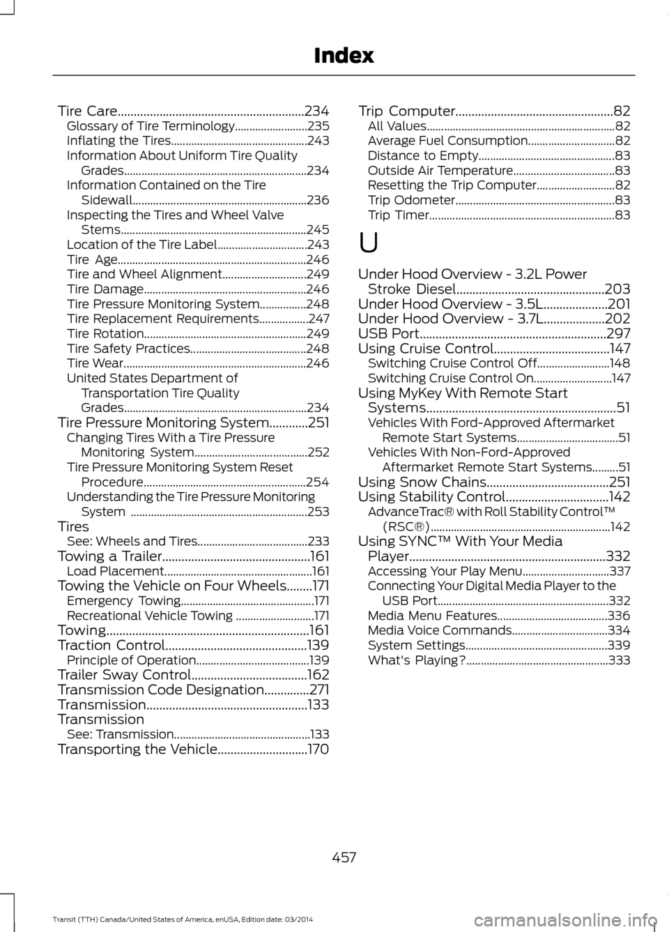 FORD TRANSIT 2015 5.G User Guide Tire Care..........................................................234
Gl
ossary of Tire Terminology......................... 235
Inflating the Tires............................................... 243 FORD TRANSIT 2015 5.G User Guide Tire Care..........................................................234
Gl
ossary of Tire Terminology......................... 235
Inflating the Tires............................................... 243