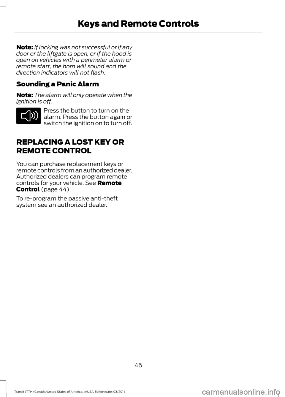 FORD TRANSIT 2015 5.G Owners Manual Note:
If locking was not successful or if any
door or the liftgate is open, or if the hood is
open on vehicles with a perimeter alarm or
remote start, the horn will sound and the
direction indicators 