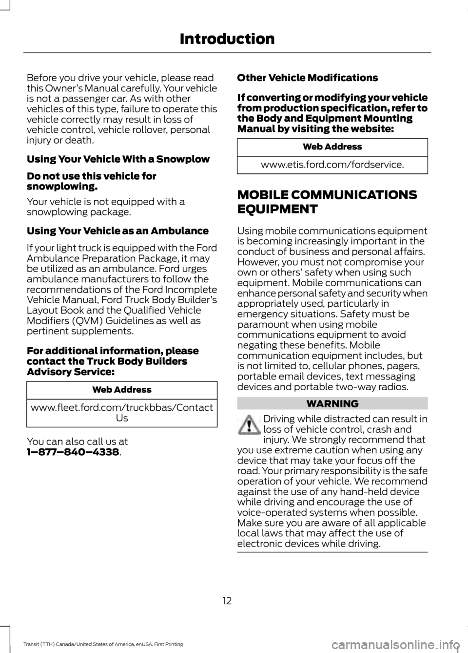 FORD TRANSIT 2016 5.G User Guide Before you drive your vehicle, please read
this Owner
’s Manual carefully. Your vehicle
is not a passenger car. As with other
vehicles of this type, failure to operate this
vehicle correctly may res FORD TRANSIT 2016 5.G User Guide Before you drive your vehicle, please read
this Owner
’s Manual carefully. Your vehicle
is not a passenger car. As with other
vehicles of this type, failure to operate this
vehicle correctly may res