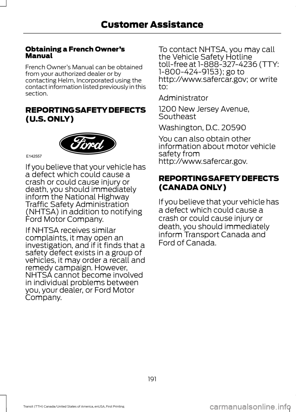 FORD TRANSIT 2016 5.G Owners Manual Obtaining a French Owner
’s
Manual
French Owner ’s Manual can be obtained
from your authorized dealer or by
contacting Helm, Incorporated using the
contact information listed previously in this
se FORD TRANSIT 2016 5.G Owners Manual Obtaining a French Owner
’s
Manual
French Owner ’s Manual can be obtained
from your authorized dealer or by
contacting Helm, Incorporated using the
contact information listed previously in this
se