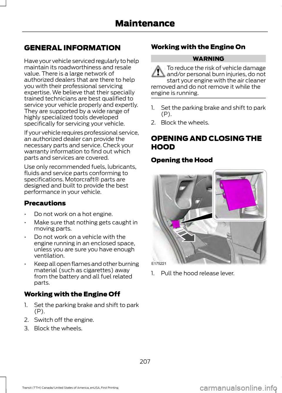 FORD TRANSIT 2016 5.G Owners Manual GENERAL INFORMATION
Have your vehicle serviced regularly to help
maintain its roadworthiness and resale
value. There is a large network of
authorized dealers that are there to help
you with their prof FORD TRANSIT 2016 5.G Owners Manual GENERAL INFORMATION
Have your vehicle serviced regularly to help
maintain its roadworthiness and resale
value. There is a large network of
authorized dealers that are there to help
you with their prof