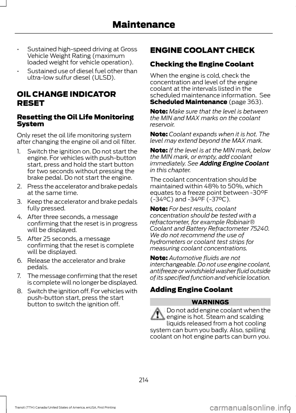 FORD TRANSIT 2016 5.G Owners Guide •
Sustained high-speed driving at Gross
Vehicle Weight Rating (maximum
loaded weight for vehicle operation).
• Sustained use of diesel fuel other than
ultra-low sulfur diesel (ULSD).
OIL CHANGE IN FORD TRANSIT 2016 5.G Owners Guide •
Sustained high-speed driving at Gross
Vehicle Weight Rating (maximum
loaded weight for vehicle operation).
• Sustained use of diesel fuel other than
ultra-low sulfur diesel (ULSD).
OIL CHANGE IN
