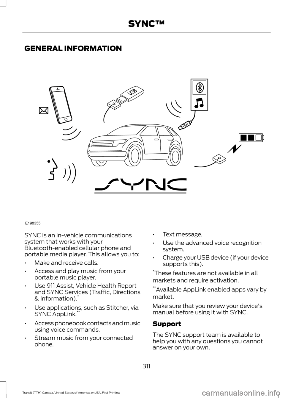 FORD TRANSIT 2016 5.G Owners Manual GENERAL INFORMATION
SYNC is an in-vehicle communications
system that works with your
Bluetooth-enabled cellular phone and
portable media player. This allows you to:
•
Make and receive calls.
• Acc