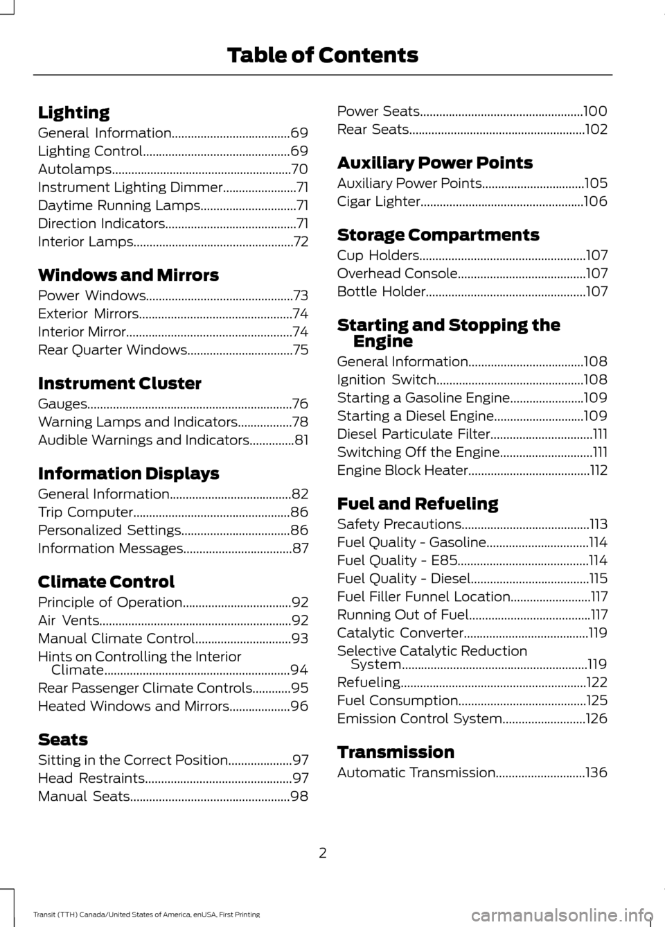 FORD TRANSIT 2016 5.G Owners Manual Lighting
General Information.....................................69
Lighting Control..............................................69
Autolamps........................................................70 FORD TRANSIT 2016 5.G Owners Manual Lighting
General Information.....................................69
Lighting Control..............................................69
Autolamps........................................................70