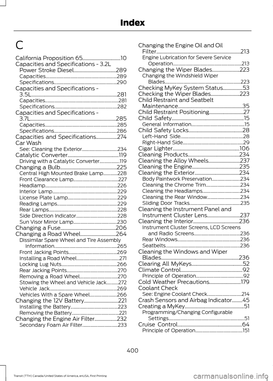 FORD TRANSIT 2016 5.G Service Manual C
California Proposition 65.............................10
Capacities and Specifications - 3.2L
Power Stroke Diesel................................289
Capacities....................................... FORD TRANSIT 2016 5.G Service Manual C
California Proposition 65.............................10
Capacities and Specifications - 3.2L
Power Stroke Diesel................................289
Capacities.......................................