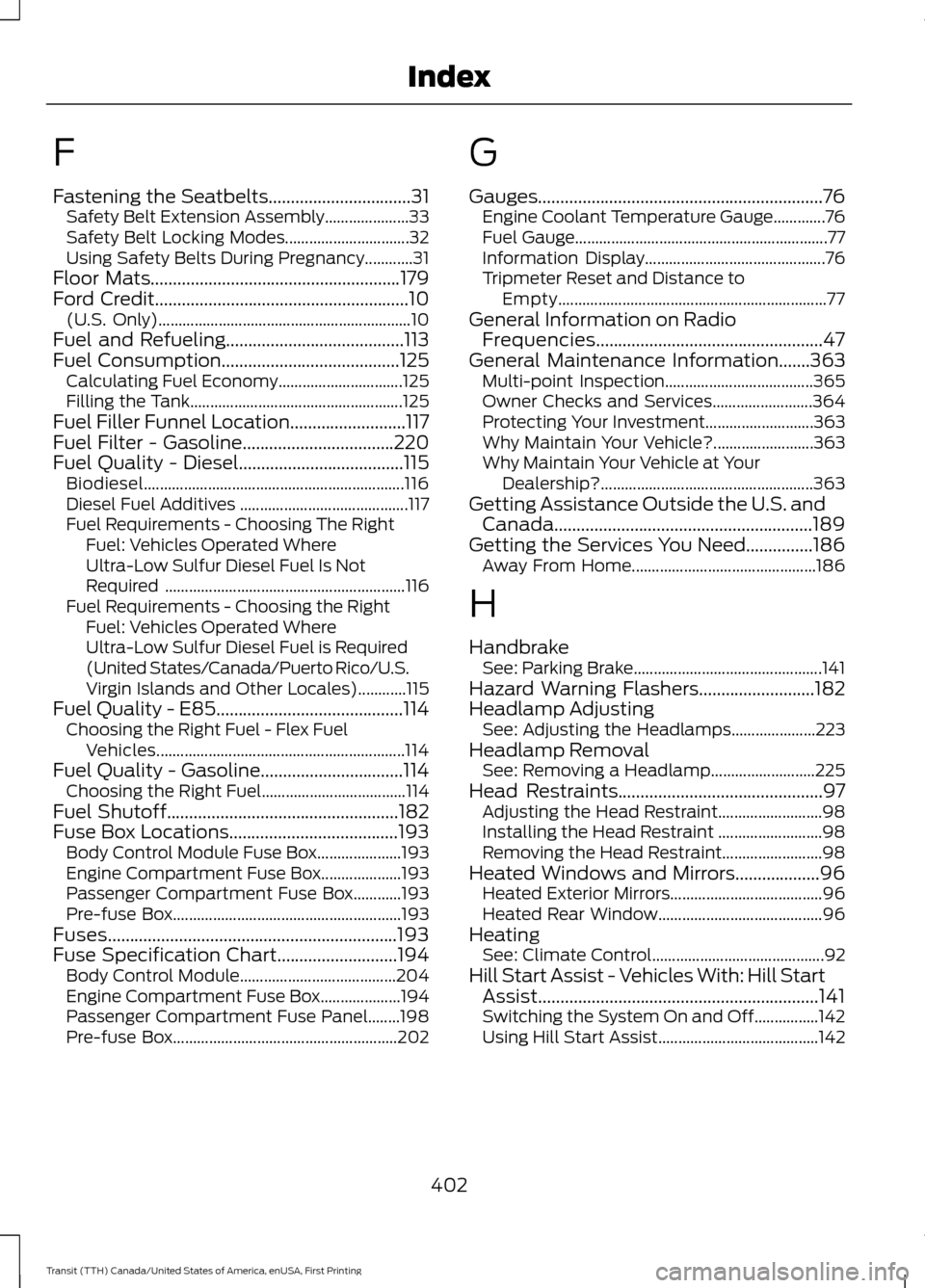 FORD TRANSIT 2016 5.G Service Manual F
Fastening the Seatbelts................................31
Safety Belt Extension Assembly..................... 33
Safety Belt Locking Modes............................... 32
Using Safety Belts During FORD TRANSIT 2016 5.G Service Manual F
Fastening the Seatbelts................................31
Safety Belt Extension Assembly..................... 33
Safety Belt Locking Modes............................... 32
Using Safety Belts During