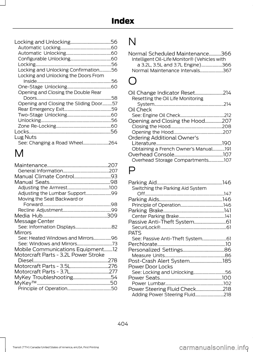 FORD TRANSIT 2016 5.G Service Manual Locking and Unlocking.................................56
Automatic Locking.............................................. 60
Automatic Unlocking......................................... 60
Configurable FORD TRANSIT 2016 5.G Service Manual Locking and Unlocking.................................56
Automatic Locking.............................................. 60
Automatic Unlocking......................................... 60
Configurable