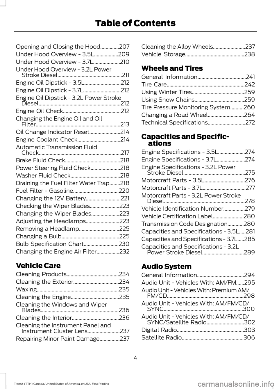 FORD TRANSIT 2016 5.G Owners Manual Opening and Closing the Hood..............207
Under Hood Overview - 3.5L..................209
Under Hood Overview - 3.7L....................210
Under Hood Overview - 3.2L Power
Stroke Diesel..........