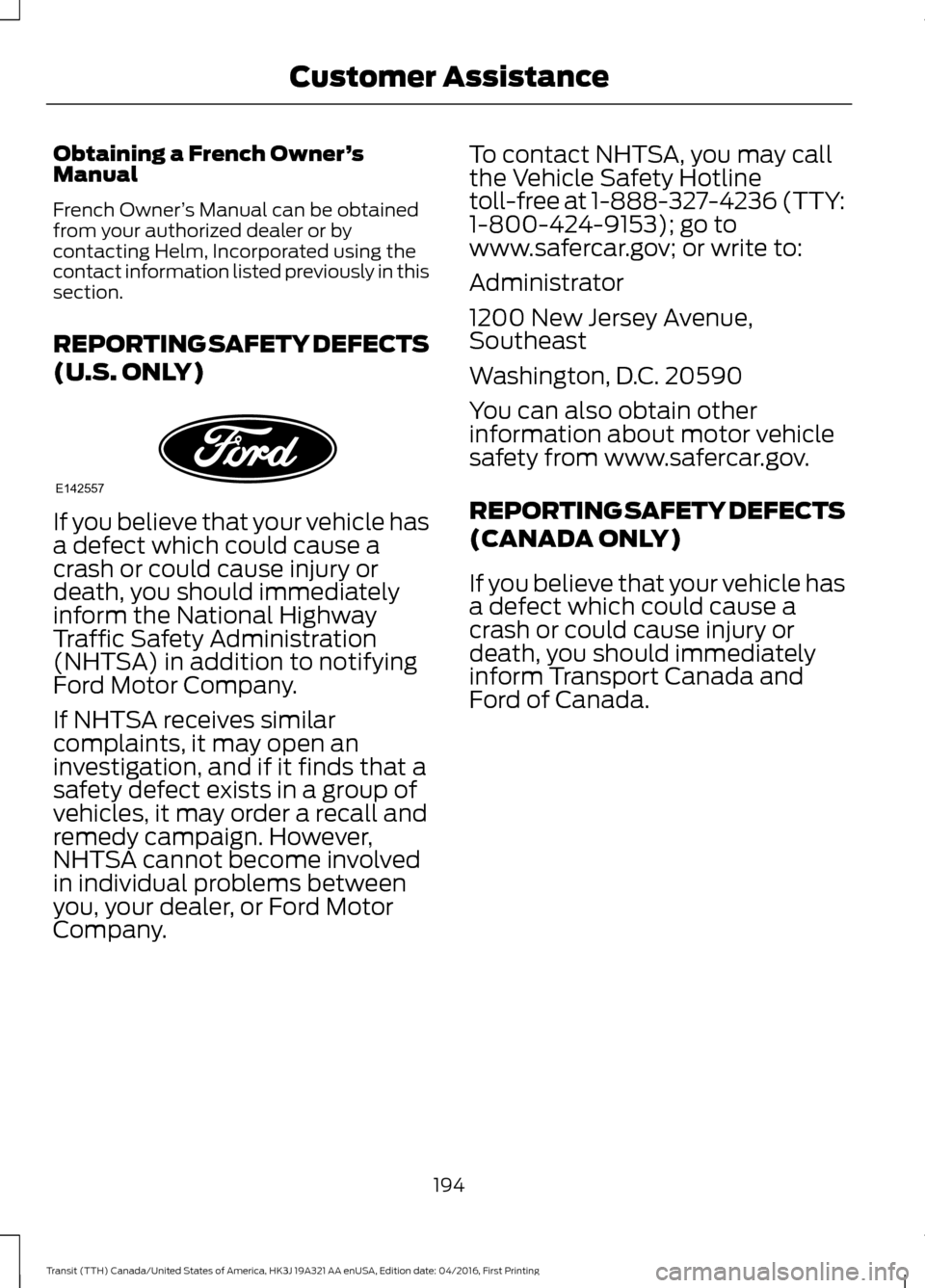 FORD TRANSIT 2017 5.G Owners Manual Obtaining a French Owner
’s
Manual
French Owner ’s Manual can be obtained
from your authorized dealer or by
contacting Helm, Incorporated using the
contact information listed previously in this
se FORD TRANSIT 2017 5.G Owners Manual Obtaining a French Owner
’s
Manual
French Owner ’s Manual can be obtained
from your authorized dealer or by
contacting Helm, Incorporated using the
contact information listed previously in this
se