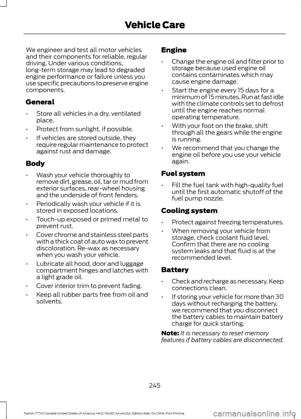 FORD TRANSIT 2017 5.G Service Manual We engineer and test all motor vehicles
and their components for reliable, regular
driving. Under various conditions,
long-term storage may lead to degraded
engine performance or failure unless you
us FORD TRANSIT 2017 5.G Service Manual We engineer and test all motor vehicles
and their components for reliable, regular
driving. Under various conditions,
long-term storage may lead to degraded
engine performance or failure unless you
us