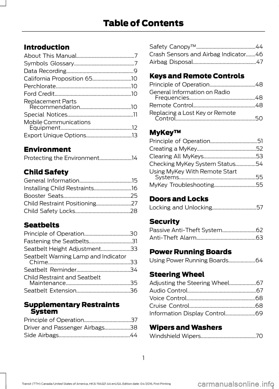 FORD TRANSIT 2017 5.G Owners Manual Introduction
About This Manual...........................................7
Symbols Glossary
.............................................7
Data Recording
.............................................. FORD TRANSIT 2017 5.G Owners Manual Introduction
About This Manual...........................................7
Symbols Glossary
.............................................7
Data Recording
..............................................
