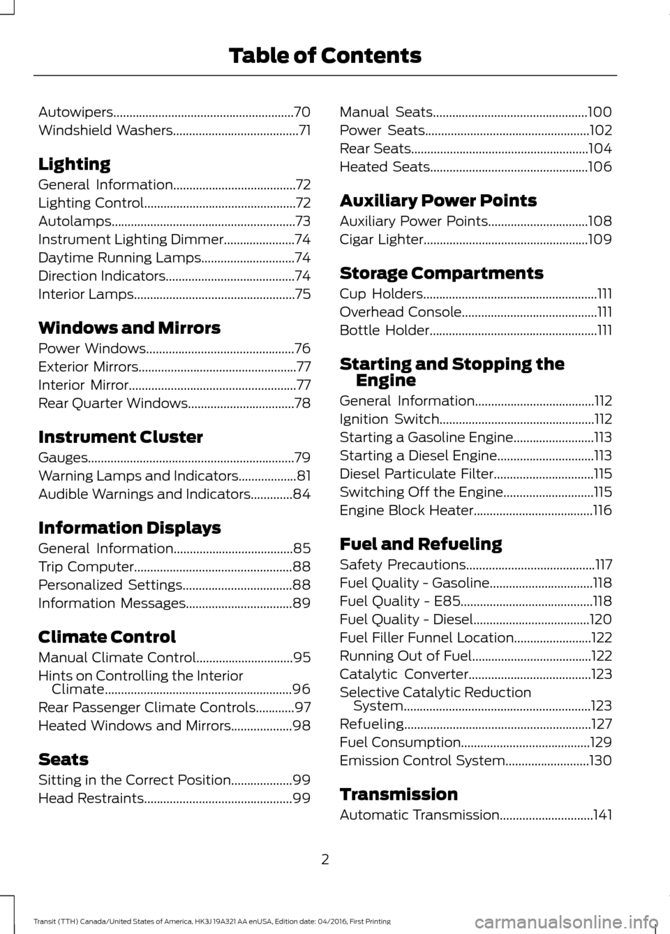 FORD TRANSIT 2017 5.G Owners Manual Autowipers........................................................70
Windshield Washers.......................................71
Lighting
General Information......................................72
Li FORD TRANSIT 2017 5.G Owners Manual Autowipers........................................................70
Windshield Washers.......................................71
Lighting
General Information......................................72
Li