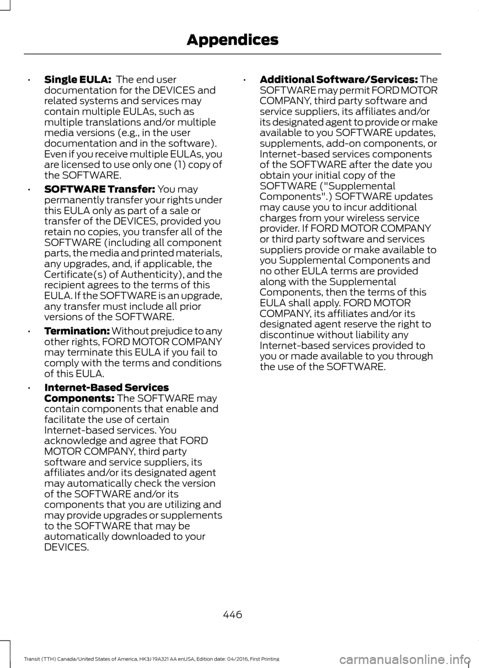 FORD TRANSIT 2017 5.G Owners Manual •
Single EULA: The end user
documentation for the DEVICES and
related systems and services may
contain multiple EULAs, such as
multiple translations and/or multiple
media versions (e.g., in the use FORD TRANSIT 2017 5.G Owners Manual •
Single EULA: The end user
documentation for the DEVICES and
related systems and services may
contain multiple EULAs, such as
multiple translations and/or multiple
media versions (e.g., in the use