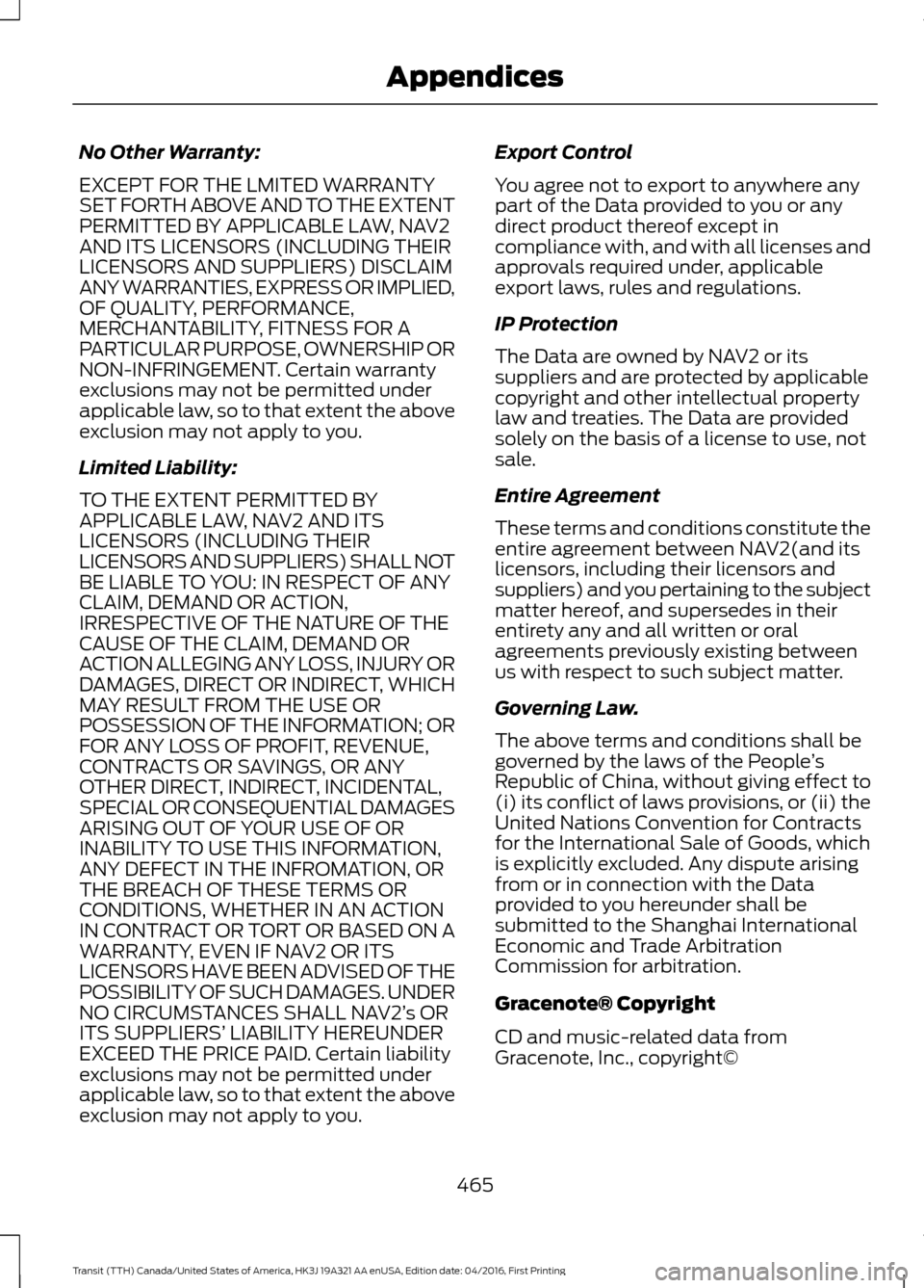 FORD TRANSIT 2017 5.G Owners Manual No Other Warranty:
EXCEPT FOR THE LMITED WARRANTY
SET FORTH ABOVE AND TO THE EXTENT
PERMITTED BY APPLICABLE LAW, NAV2
AND ITS LICENSORS (INCLUDING THEIR
LICENSORS AND SUPPLIERS) DISCLAIM
ANY WARRANTIE FORD TRANSIT 2017 5.G Owners Manual No Other Warranty:
EXCEPT FOR THE LMITED WARRANTY
SET FORTH ABOVE AND TO THE EXTENT
PERMITTED BY APPLICABLE LAW, NAV2
AND ITS LICENSORS (INCLUDING THEIR
LICENSORS AND SUPPLIERS) DISCLAIM
ANY WARRANTIE