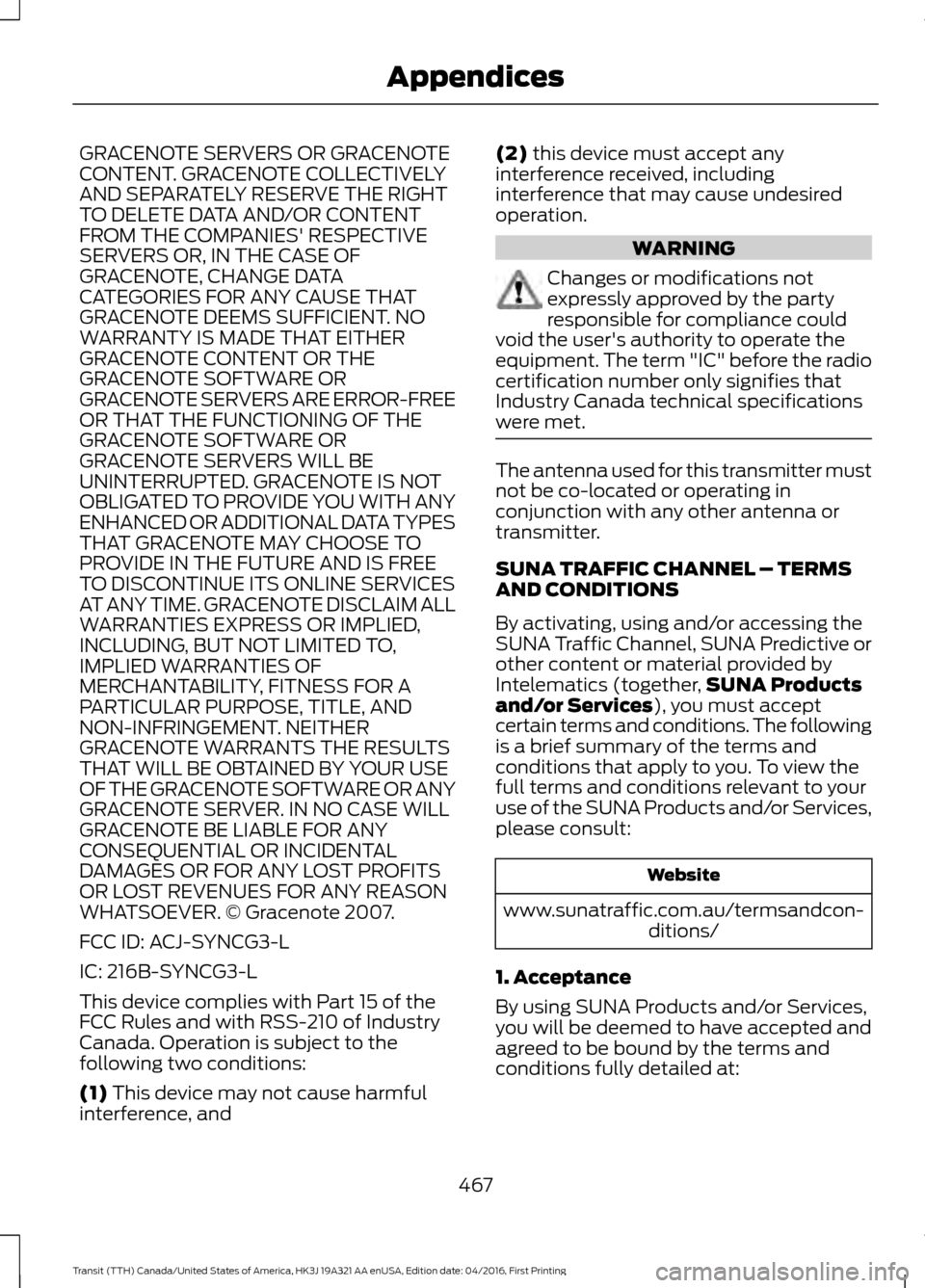 FORD TRANSIT 2017 5.G Owners Manual GRACENOTE SERVERS OR GRACENOTE
CONTENT. GRACENOTE COLLECTIVELY
AND SEPARATELY RESERVE THE RIGHT
TO DELETE DATA AND/OR CONTENT
FROM THE COMPANIES RESPECTIVE
SERVERS OR, IN THE CASE OF
GRACENOTE, CHANG FORD TRANSIT 2017 5.G Owners Manual GRACENOTE SERVERS OR GRACENOTE
CONTENT. GRACENOTE COLLECTIVELY
AND SEPARATELY RESERVE THE RIGHT
TO DELETE DATA AND/OR CONTENT
FROM THE COMPANIES RESPECTIVE
SERVERS OR, IN THE CASE OF
GRACENOTE, CHANG
