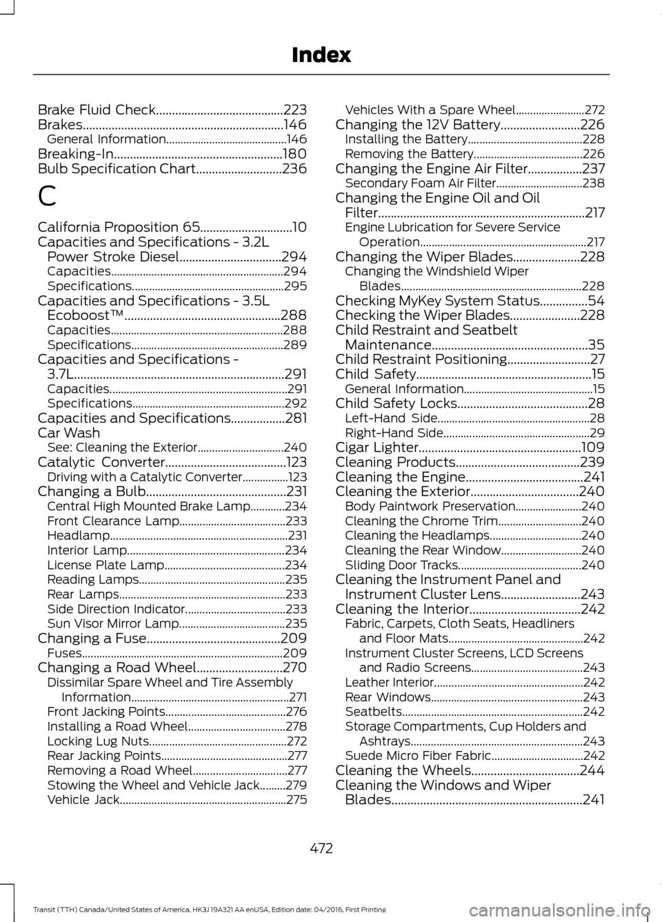 FORD TRANSIT 2017 5.G Owners Manual Brake Fluid Check........................................223
Brakes...............................................................146 General Information.......................................... 146
